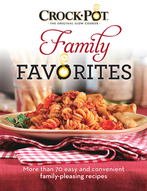 Crock-Pot Family Favorites: More Than 70 Easy and Convenient Family-Pleasing Recipes by Publications International Ltd