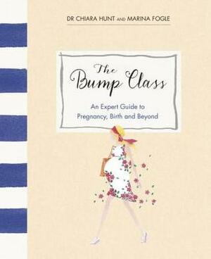 The Bump Class Guide to Pregnancy and the Early Months by Chiara Hunt, Marina Fogle