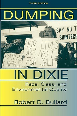 Dumping in Dixie: Race, Class, and Environmental Quality by Robert D. Bullard