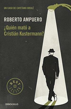 ¿Quién mató a Cristián Kustermann? by Roberto Ampuero