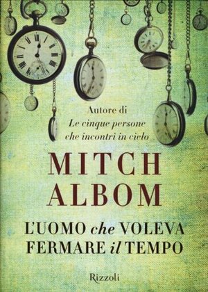 L'uomo che voleva fermare il tempo by Mitch Albom