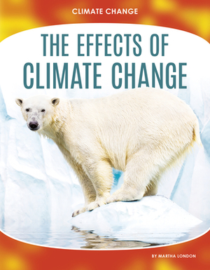 The Effects of Climate Change by Martha London