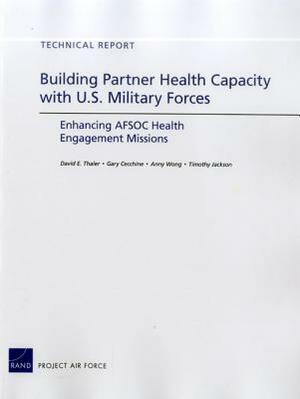 Building Partner Health Capacity with U.S. Military Forces: Enhancing AFSOC Health Engagement Missions by David E. Thaler