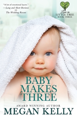 Baby Makes Three: Love in Little Tree, Book Three by Megan Kelly