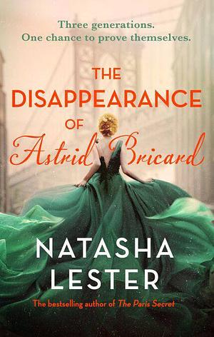 The Disappearance of Astrid Bricard: a captivating story of love, betrayal and passion from the author of The Paris Secret by Natasha Lester