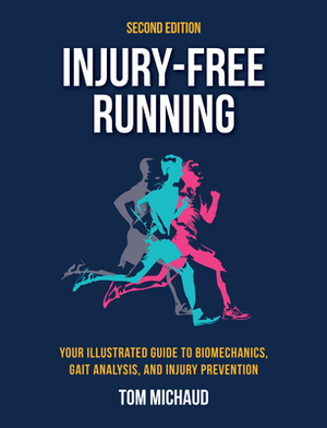 Injury-Free Running, Second Edition: Your Illustrated Guide to Biomechanics, Gait Analysis, and Injury Prevention by Tom Michaud