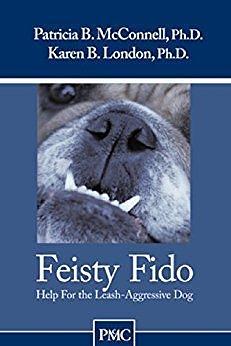 Feisty Fido: Help for the Leash-Reactive Dog by Patricia B. McConnell, Patricia B. McConnell, Karen B. London