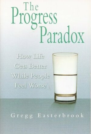 The Progress Paradox by Gregg Easterbrook