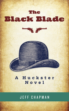 The Black Blade: A Huckster Novel by Jeff Chapman