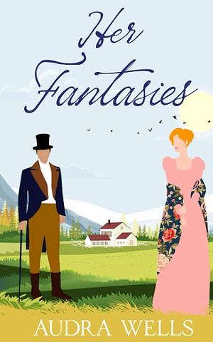 Her Fantasies: A Regency Romance by Audra Wells, Audra Wells