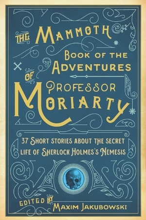 The Mammoth Book of the Adventures of Professor Moriarty by Alison Joseph, Peter Guttridge, Jan Edwards, Maxim Jakubowski, Jürgen Ehlers, L.C. Tyler, Michael Gregorio, Martin Edwards, Barbara Nadel