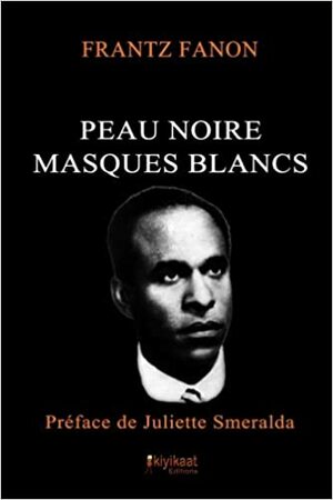Peau noire, masques blancs by Frantz Fanon