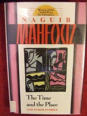 The Time and the Place and Other Stories: And Other Stories by Naguib Mahfouz