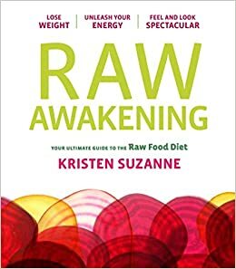 Raw Awakening: Your Ultimate Guide to the Raw Food Diet by Kristen Suzanne