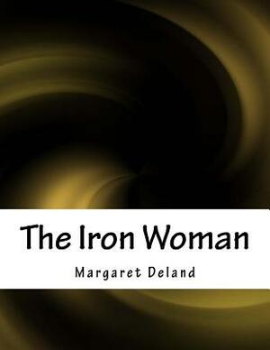 The Iron Woman by Margaret Deland