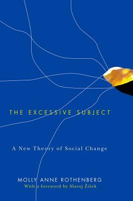 The Excessive Subject: A New Theory of Social Change by Molly Anne Rothenberg