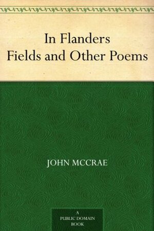 In Flanders Fields and Other Poems by John McCrae