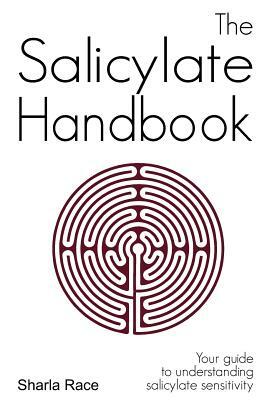 The Salicylate Handbook: Your Guide to Understanding Salicylate Sensitivity by Sharla Race