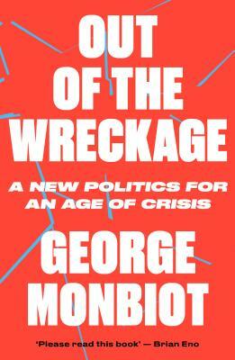 Out of the Wreckage by George Monbiot