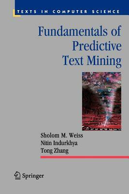 Fundamentals of Predictive Text Mining by Tong Zhang, Nitin Indurkhya, Sholom M. Weiss