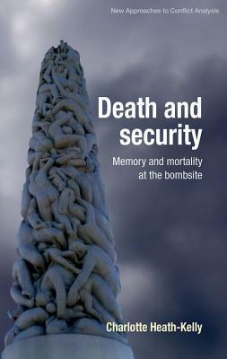 Death and security: Memory and mortality at the bombsite by Charlotte Heath-Kelly