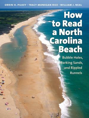 How to Read a North Carolina Beach: Bubble Holes, Barking Sands, and Rippled Runnels by Tracy Monegan Rice, William J. Neal, Orrin H. Pilkey