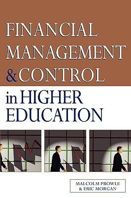 Financial Management and Control in Higher Education by Eric Morgan, Malcolm Prowle