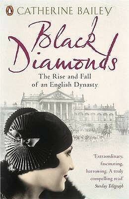 Black Diamonds: The Rise and Fall of an English Dynasty by Catherine Bailey