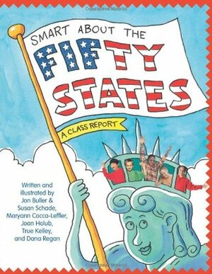 Smart About the Fifty States by Susan Saunders, Maryann Cocca-Leffler, Joan Holub, True Kelley, Susan Schade, Jon Buller