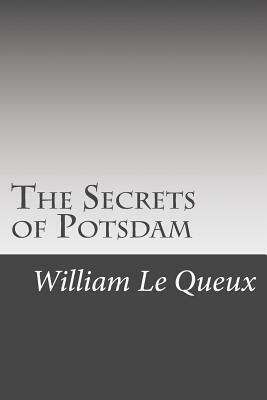 The Secrets of Potsdam by William Le Queux