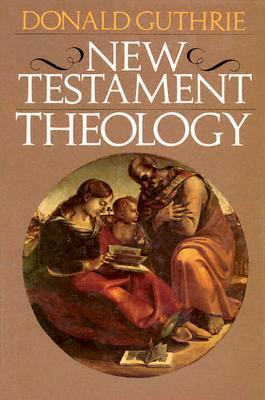 New Testament Theology by Donald Guthrie