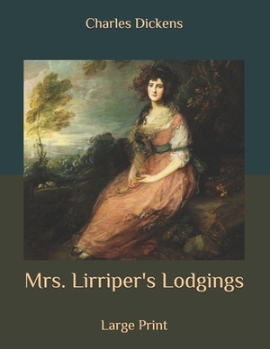 Mrs. Lirriper's Lodgings: Large Print by Charles Dickens