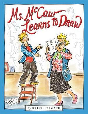 Ms. McCaw Learns to Draw by Kaethe Zemach