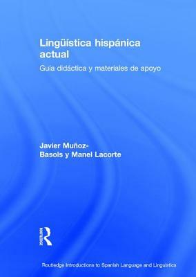 Lingüística Hispánica Actual: Guía Didáctica Y Materiales de Apoyo by Javier Muñoz-Basols, Manel Lacorte