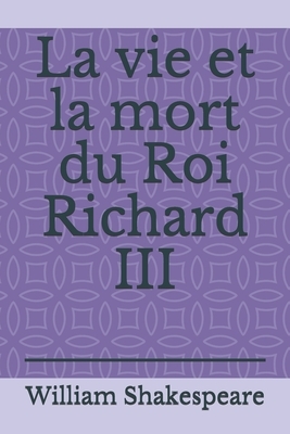 La vie et la mort du Roi Richard III: par William Shakespeare by William Shakespeare