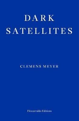 Dark Satellites by Clemens Meyer