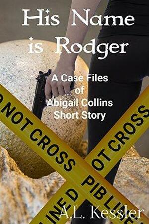 His Name is Rodger by A.L. Kessler