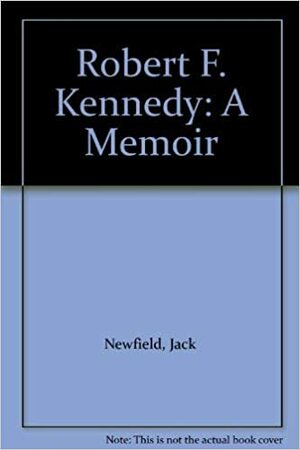 Robert F. Kennedy: A Memoir by Jack Newfield