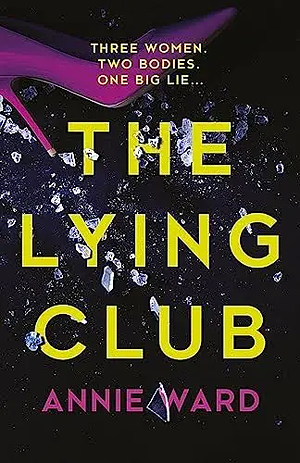 The Lying Club: Three Women. Two Bodies. One Big Lie... by Annie Ward