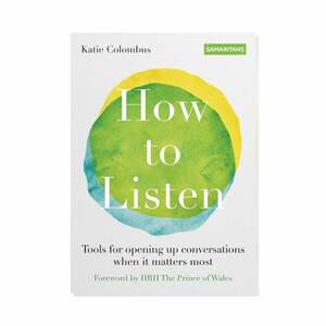 How to Listen: Tools for Opening Up Conversations When It Matters Most by Katie Colombus