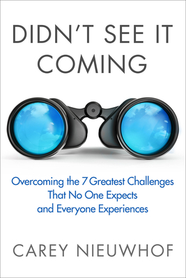 Didn't See It Coming: Overcoming the Seven Greatest Challenges That No One Expects and Everyone Experiences by Carey Nieuwhof