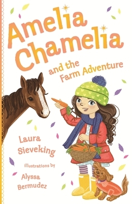 Amelia Chamelia and the Farm Adventure: Amelia Chamelia 4 by Laura Sieveking