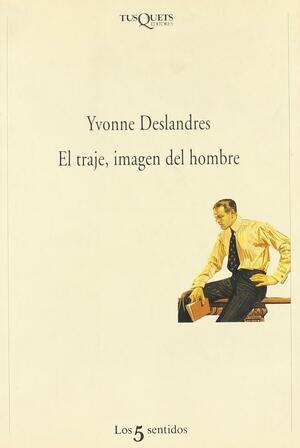 El traje, imagen del hombre by Yvonne Deslandres