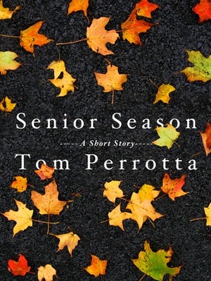 Senior Season by Tom Perrotta