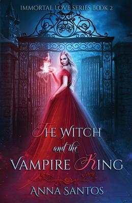 The Witch and the Vampire King by Anna Santos