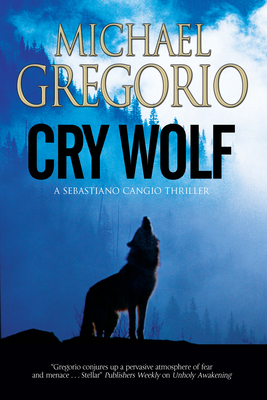Cry Wolf: A Mafia Thriller Set in Rural Italy by Michael Gregorio