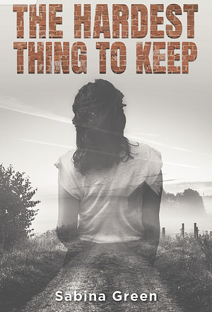 The Hardest Thing to Keep  by Sabina Green