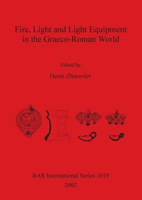 Fire, Light and Light Equipment in the Graeco-Roman World by 