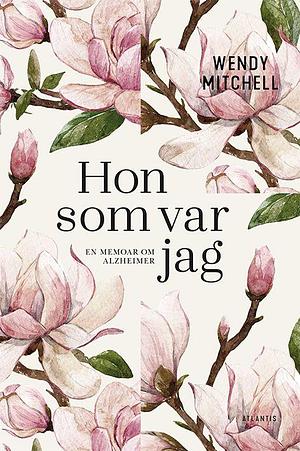 Hon som var jag – en memoar om Alzheimer by Wendy Mitchell, Wendy Mitchell