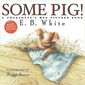 Some Pig!: A Charlotte's Web Picture Book by E.B. White